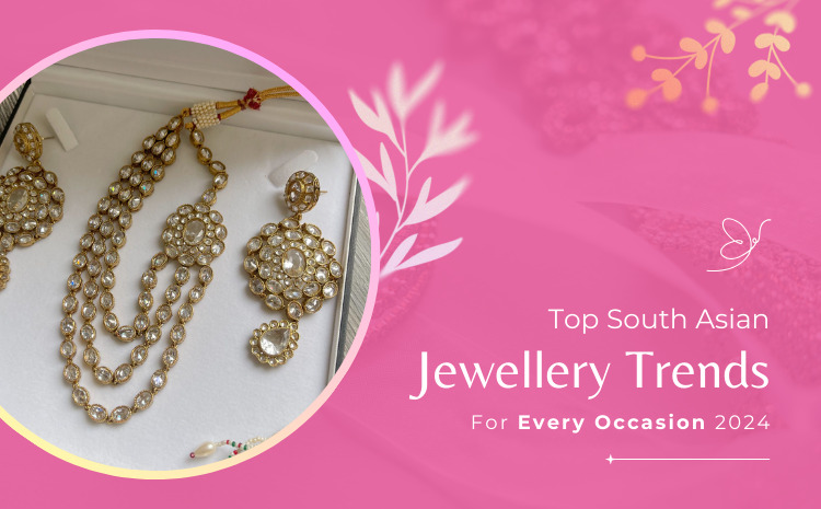 Top South Asian Jewellery Trends for Every Occasion 2024